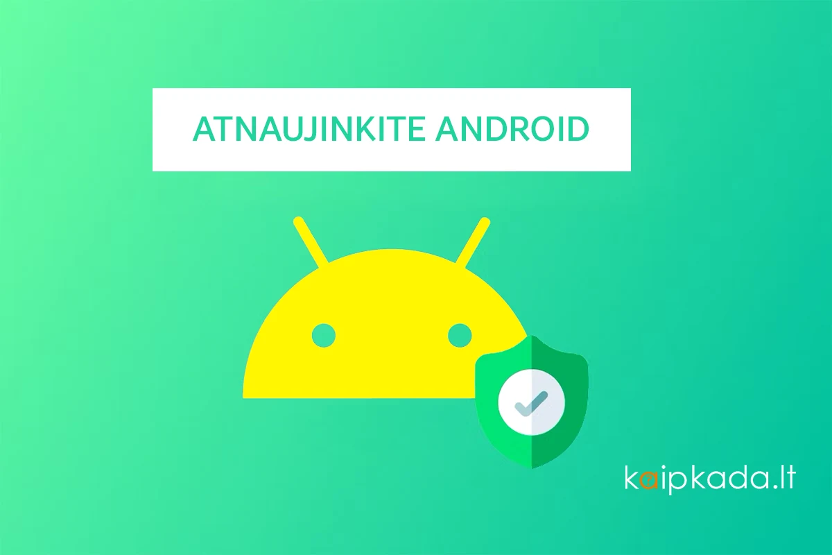 Atnaujinkite Android dabar