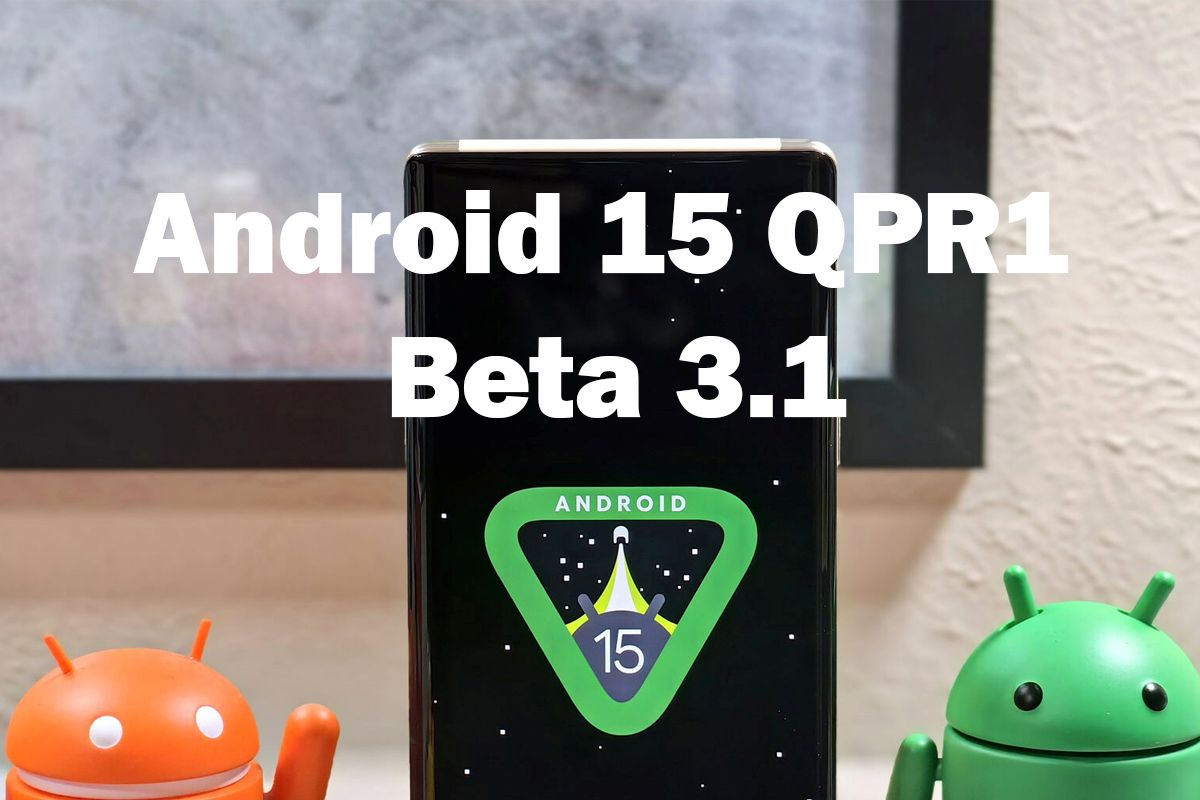 Android 15 QPR1 Beta 3.1